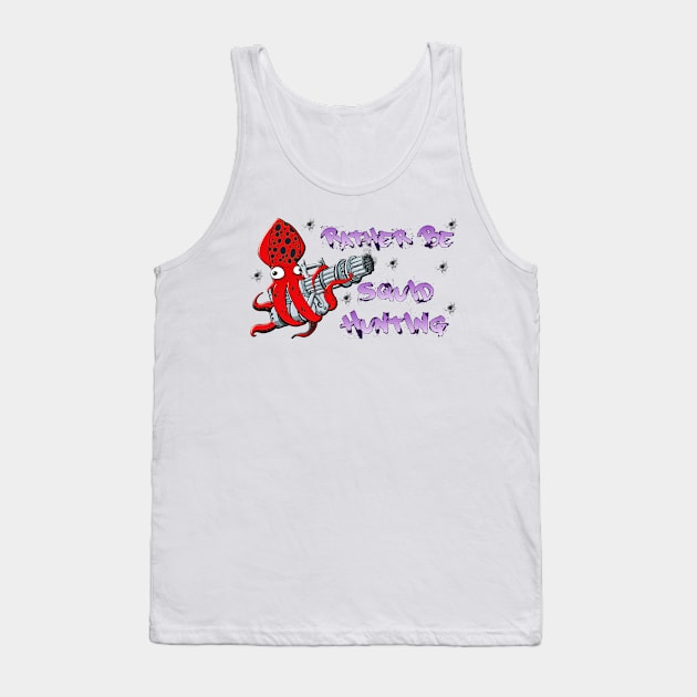 Rather Be Squid Hunting Tank Top by squidhunterwa